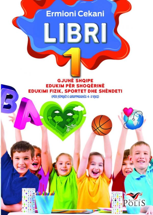 LIBRI 1 Për lëndët: Gjuhë shqipe Edukim për shoqërinë Edukimi fizik, sportet dhe shëndeti (Për fëmijët e grupmoshës 4-5 vjeç)