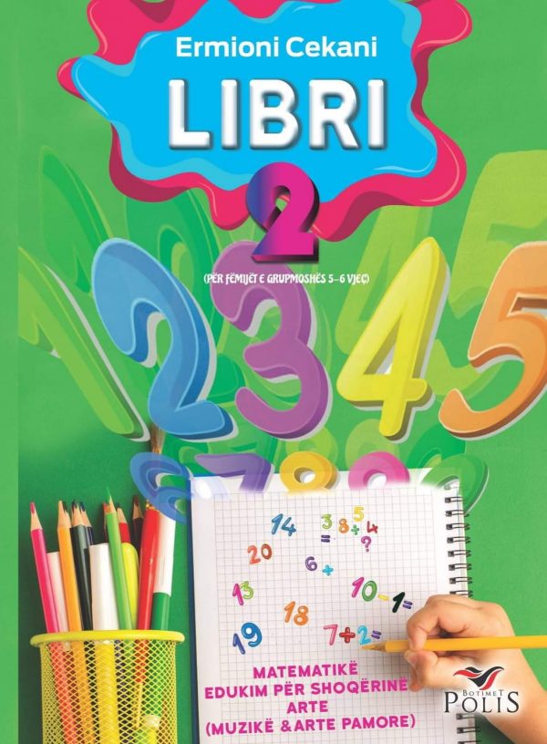 LIBRI 2 - Për lëndët: Matematikë Edukim për shoqërinë Arte: Muzikë & Arte pamore (Për fëmijët e grupmoshës 5-6 vjeç)